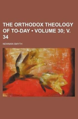 Cover of The Orthodox Theology of To-Day (Volume 30; V. 34)