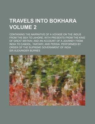 Book cover for Travels Into Bokhara; Containing the Narrative of a Voyage on the Indus from the Sea to Lahore, with Presents from the King of Great Britain and an AC