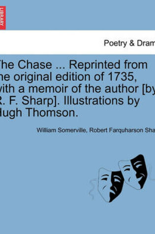 Cover of The Chase ... Reprinted from the Original Edition of 1735, with a Memoir of the Author [By R. F. Sharp]. Illustrations by Hugh Thomson.