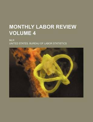 Book cover for Monthly Labor Review Volume 4; Mlr