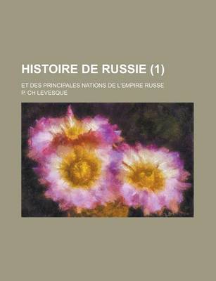 Book cover for Histoire de Russie; Et Des Principales Nations de L'Empire Russe (1)