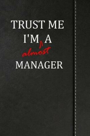 Cover of Trust Me I'm almost a Manager