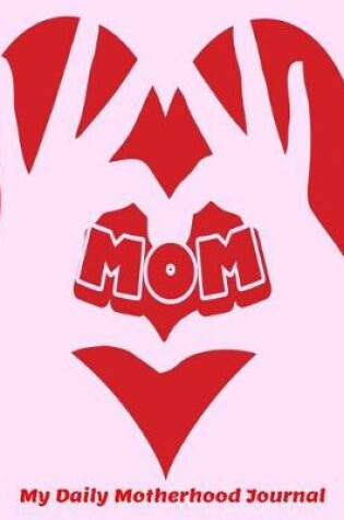 Cover of Love Mom My Daily Motherhood Journal