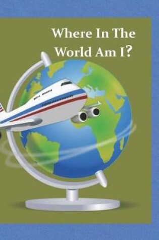 Cover of Where In The World Am I?