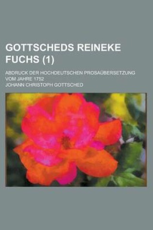 Cover of Gottscheds Reineke Fuchs; Abdruck Der Hochdeutschen Prosaubersetzung Vom Jahre 1752 (1)