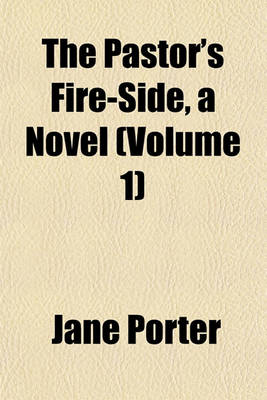 Book cover for The Pastor's Fire-Side, a Novel (Volume 1)