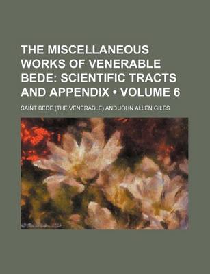 Book cover for The Miscellaneous Works of Venerable Bede (Volume 6 ); Scientific Tracts and Appendix