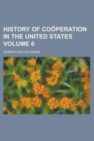 Cover of History of Cooperation in the United States Volume 6