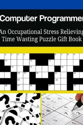 Cover of Computer Programmer An Occupational Stress Relieving Time Wasting Puzzle Gift Book