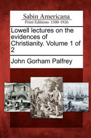 Cover of Lowell Lectures on the Evidences of Christianity. Volume 1 of 2