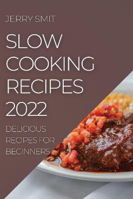Book cover for Slow Cooking Recipes 2022