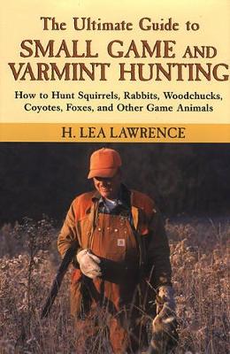 Book cover for The Ultimate Guide to Small Game and Varmint Hunting