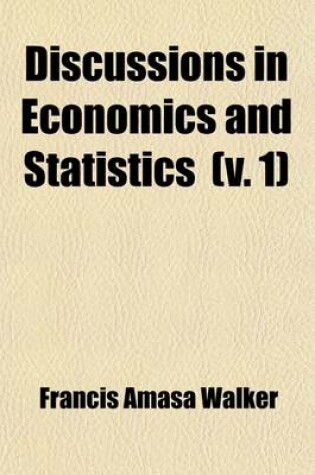 Cover of Discussions in Economics and Statistics (Volume 1); Finance and Taxation, Money and Bimetallism, Economic Theory