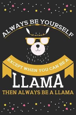 Book cover for Always be yourself expect when you can be a llama then always be a llama