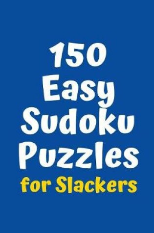 Cover of 150 Easy Sudoku Puzzles for Slackers