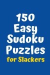 Book cover for 150 Easy Sudoku Puzzles for Slackers