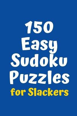 Cover of 150 Easy Sudoku Puzzles for Slackers