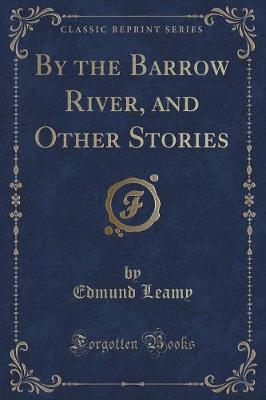Book cover for By the Barrow River, and Other Stories (Classic Reprint)