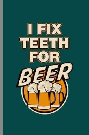 Cover of I fix teeth for Beer