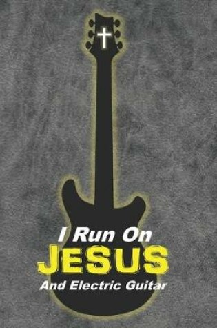 Cover of I Run On Jesus And Electric Guitar