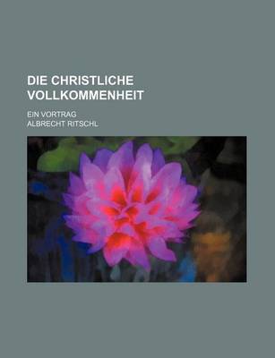 Book cover for Die Christliche Vollkommenheit; Ein Vortrag