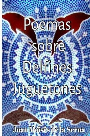 Cover of Poemas Sobre Delfines Juguetones