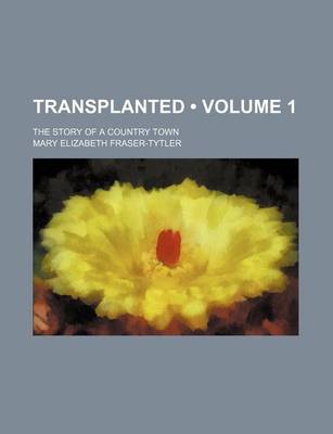 Book cover for Transplanted (Volume 1 ); The Story of a Country Town