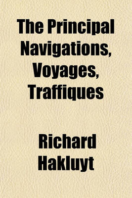 Book cover for The Principal Navigations, Voyages, Traffiques