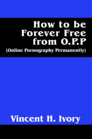 Cover of How to Be Forever Free from O.P.P.