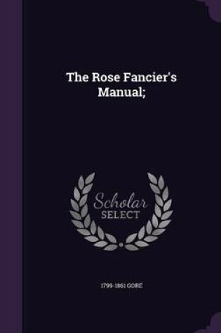 Cover of The Rose Fancier's Manual;