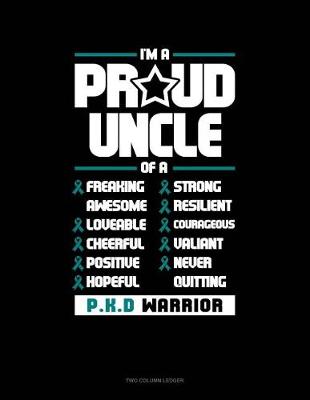 Cover of I'm a Proud Uncle of a Freaking Awesome, Loveable, Cheerful, Positive, Hopeful, Strong, Resilient, Courageous, Valiant, Never-Quitting Pkd Warrior