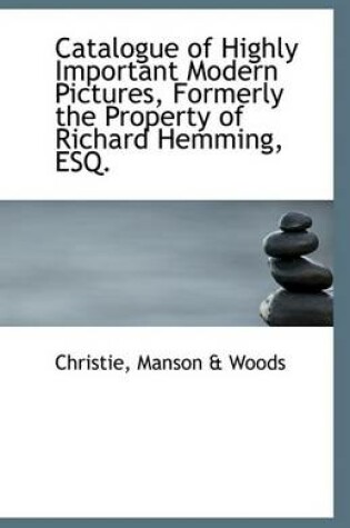 Cover of Catalogue of Highly Important Modern Pictures, Formerly the Property of Richard Hemming, Esq.