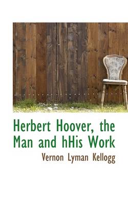 Book cover for Herbert Hoover, the Man and Hhis Work