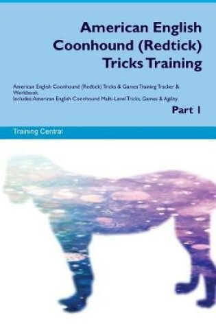 Cover of American English Coonhound (Redtick) Tricks Training American English Coonhound Tricks & Games Training Tracker & Workbook. Includes