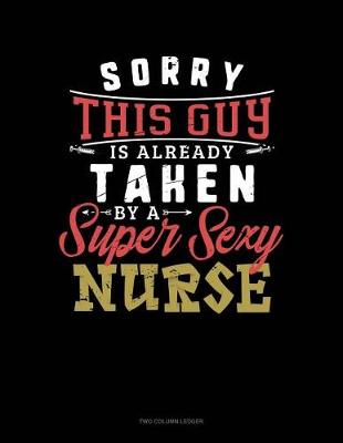 Book cover for Sorry This Guy Is Already Taken by a Super Sexy Nurse