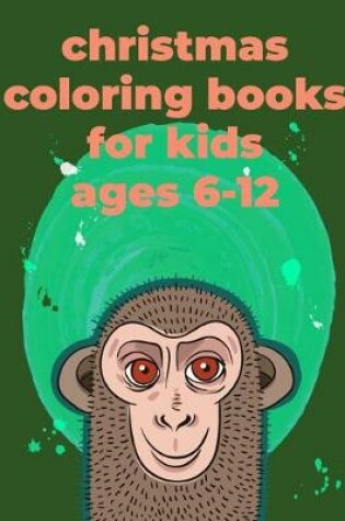 Cover of Christmas Coloring Books For Kids Ages 6-12