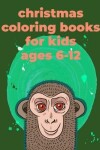 Book cover for Christmas Coloring Books For Kids Ages 6-12