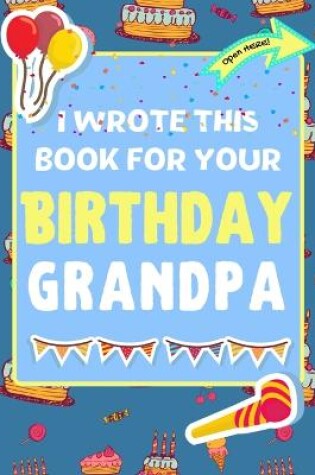 Cover of I Wrote This Book For Your Birthday Grandpa