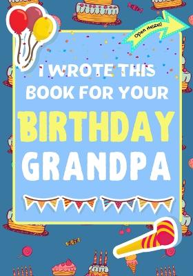 Book cover for I Wrote This Book For Your Birthday Grandpa