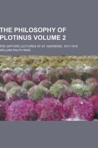 Cover of The Philosophy of Plotinus; The Gifford Lectures at St. Andrews, 1917-1918 Volume 2