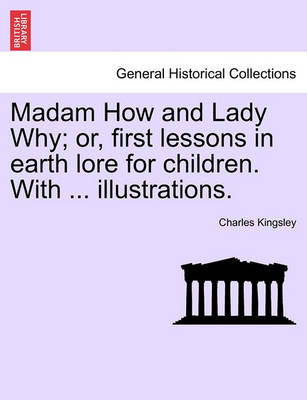 Book cover for Madam How and Lady Why; Or, First Lessons in Earth Lore for Children. with ... Illustrations.