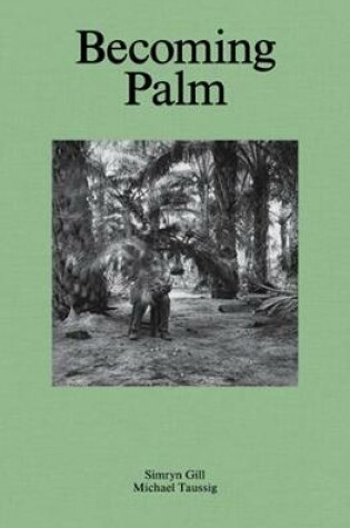 Cover of Simryn Gill, Michael Taussig - Becoming Palm