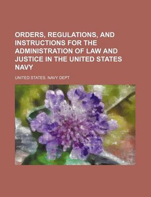 Book cover for Orders, Regulations, and Instructions for the Administration of Law and Justice in the United States Navy