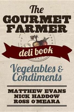 Cover of The Gourmet Farmer Deli Book: Vegetables and Condiments