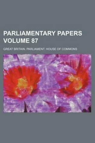 Cover of Parliamentary Papers Volume 87