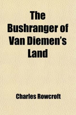 Cover of The Bushranger of Van Diemen's Land (Volume 1)