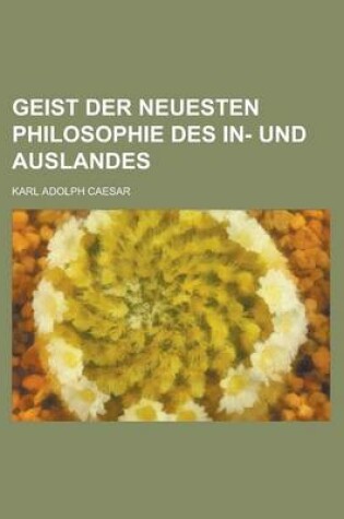Cover of Geist Der Neuesten Philosophie Des In- Und Auslandes