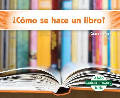 Book cover for ¿Cómo Se Hace Un Libro? (How Is a Book Made?) (Spanish Version)