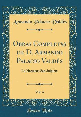 Book cover for Obras Completas de D. Armando Palacio Valdés, Vol. 4: La Hermana San Sulpicio (Classic Reprint)