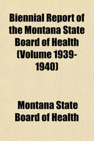 Cover of Biennial Report of the Montana State Board of Health (Volume 1939-1940)